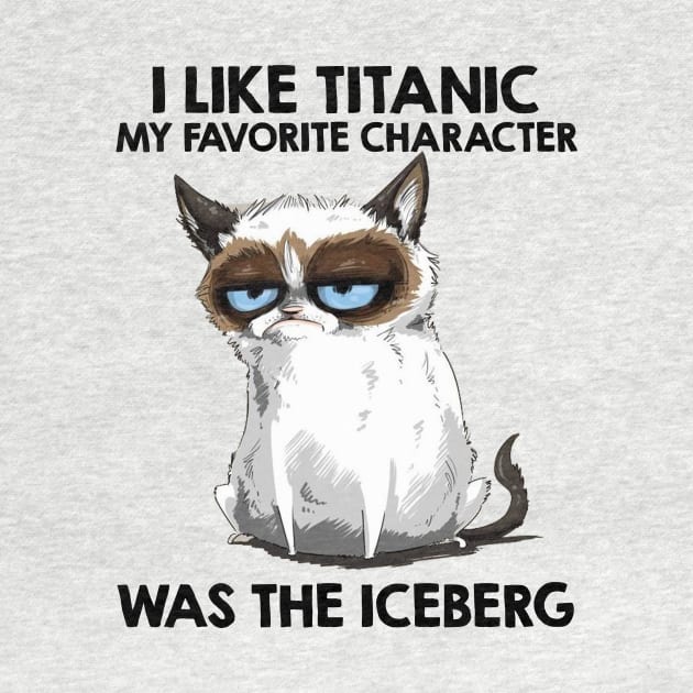 I Like Titanic My Favorite Character Was The Iceberg Funny Cat Lover Gift by nicholsoncarson4